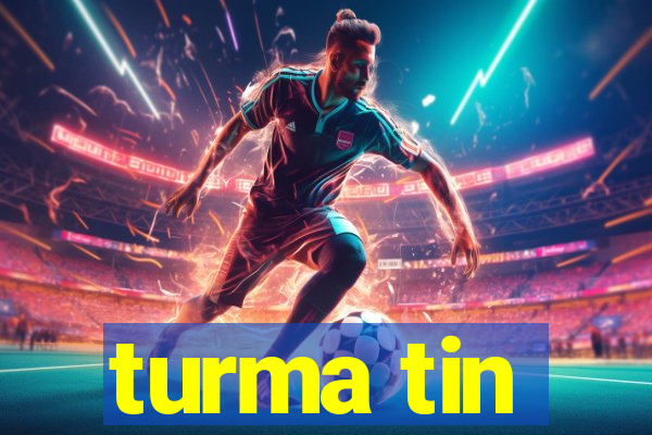 turma tin